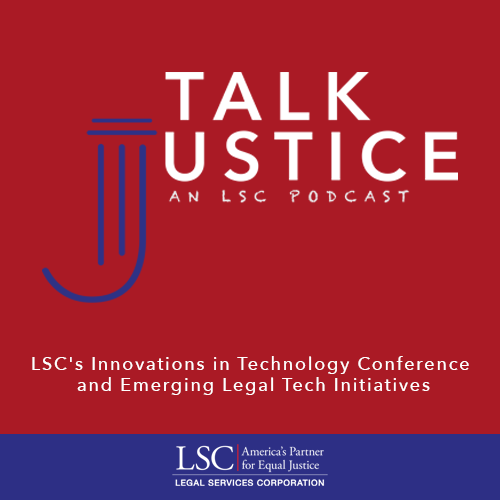 Talk Justice, An LSC Podcast: Episode Eight Talk Justice, An LSC Podcast: Episode Eight