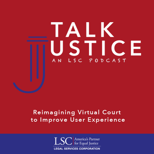 Talk Justice Episode 56: Reimagining Virtual Court to Improve User Experience