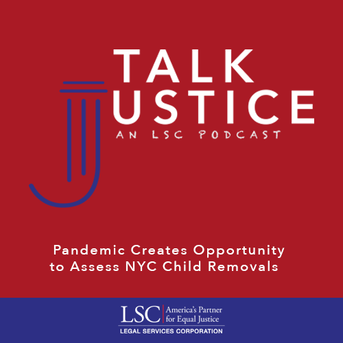 Talk Justice Episode 60 Pandemic Creates Opportunity to Assess NYC Child Removals 