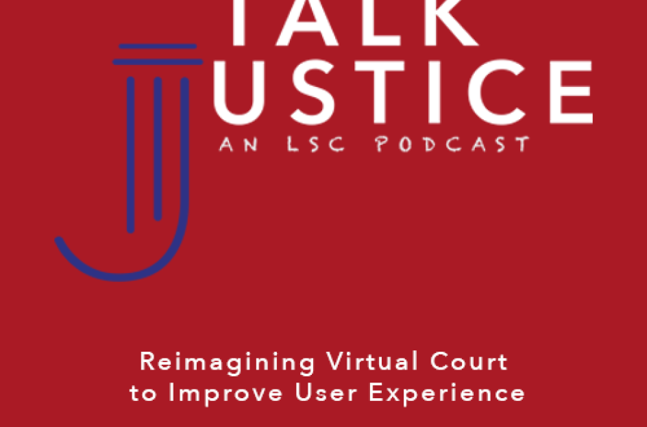 Talk Justice Episode 56: Reimagining Virtual Court to Improve User Experience