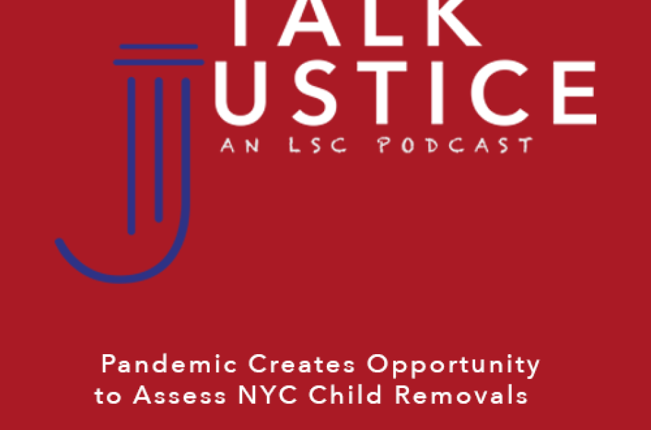 Talk Justice Episode 60 Pandemic Creates Opportunity to Assess NYC Child Removals